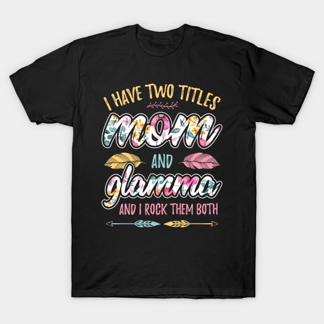 I have Two Titles Mom and Glamma T-Shirt by aneisha